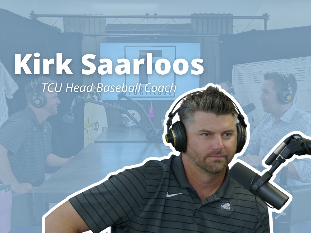 Kirk Saarloos (TCU Head Baseball Coach) - FORTitude FW Podcast